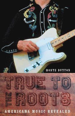Monte Dutton - True to the Roots, Häftad