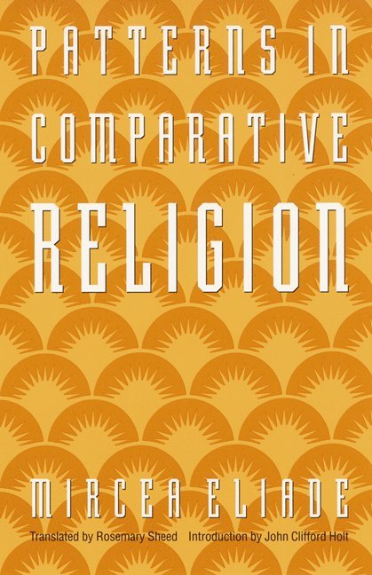 Mircea Eliade - Patterns in Comparative Religion, Häftad