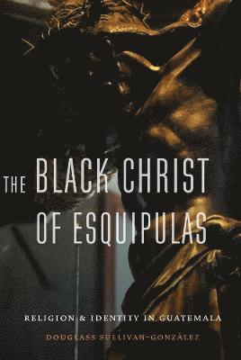 bokomslag The Black Christ of Esquipulas