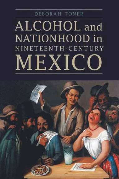 bokomslag Alcohol and Nationhood in Nineteenth-Century Mexico