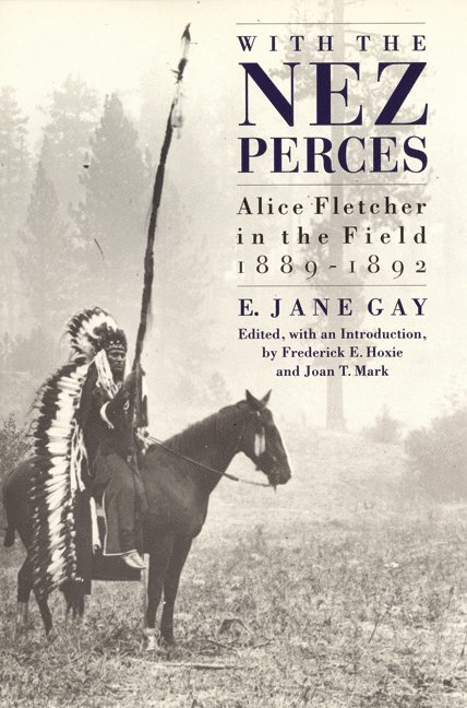E. Jane Gay, E Jane Gay, Frederick E. Hoxie, Joan T. Mark, Frederick E Hoxie, Joan T Mark - With the Nez Perces, Häftad