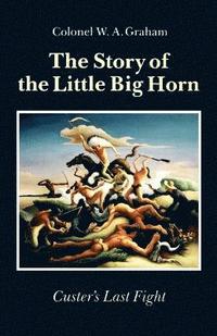bokomslag The Story of the Little Big Horn
