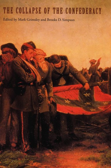 Brooks D. Simpson, Mark Grimsley - Collapse of the Confederacy, Häftad