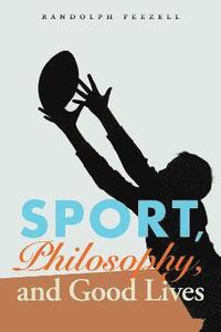 bokomslag Sport, Philosophy, and Good Lives