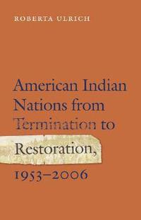 bokomslag American Indian Nations from Termination to Restoration, 1953-2006