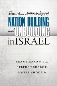 bokomslag Toward an Anthropology of Nation Building and Unbuilding in Israel