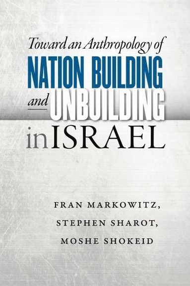 bokomslag Toward an Anthropology of Nation Building and Unbuilding in Israel