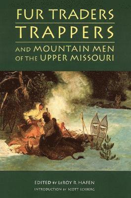LeRoy R. Hafen, Leroy R. Hafen, Leroy R Hafen - Fur Traders, Trappers, and Mountain Men of the Upper Missouri, Häftad