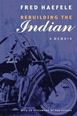 Fred Haefele - Rebuilding the Indian, Häftad