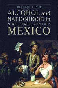 bokomslag Alcohol and Nationhood in Nineteenth-Century Mexico