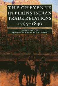 bokomslag The Cheyenne in Plains Indian Trade Relations, 1795-1840