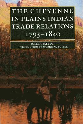 The Cheyenne in Plains Indian Trade Relations, 1795-1840 1