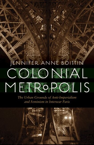 Jennifer Anne Boittin - Colonial Metropolis, Häftad