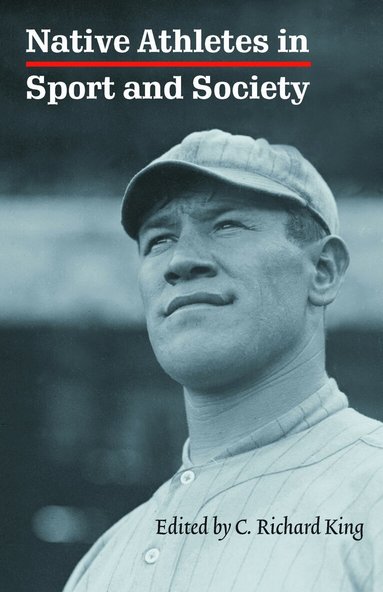 C. Richard King - Native Athletes in Sport and Society, Häftad