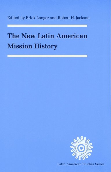 Erick D. Langer, Robert H. Jackson - New Latin American Mission History, Häftad