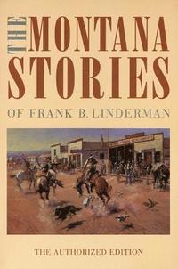 bokomslag The Montana Stories of Frank B. Linderman