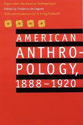 American Anthropology, 1888-1920 1