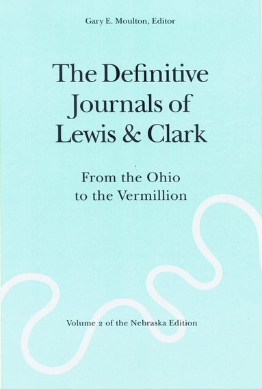 Meriwether Lewis, William Clark, Gary E. Moulton - Definitive Journals of Lewis and Clark, Vol 2, Häftad