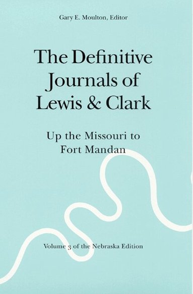 Meriwether Lewis, William Clark, Gary E. Moulton - Definitive Journals of Lewis and Clark, Vol 3, Häftad