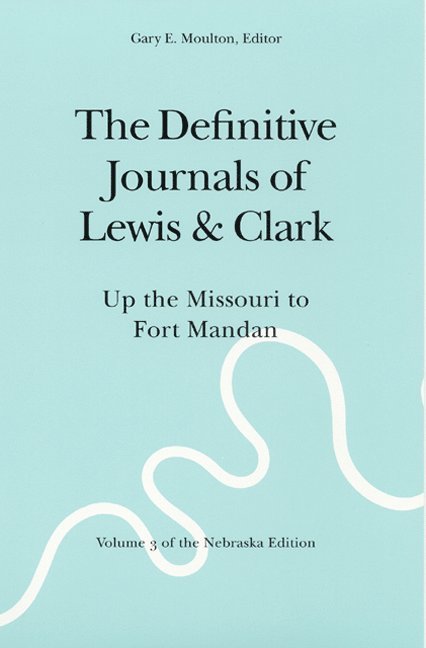 Meriwether Lewis, William Clark, Gary E. Moulton, Gary E Moulton - Definitive Journals of Lewis and Clark, Vol 3, Häftad