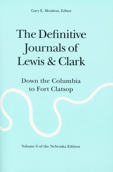 Meriwether Lewis, William Clark, Gary E. Moulton - Definitive Journals of Lewis and Clark, Vol 6, Häftad