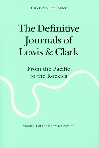 Meriwether Lewis, William Clark, Gary E. Moulton - Definitive Journals of Lewis and Clark, Vol 7, Häftad