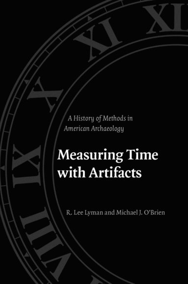 R. Lee Lyman, Michael J. O'Brien - Measuring Time with Artifacts, Häftad