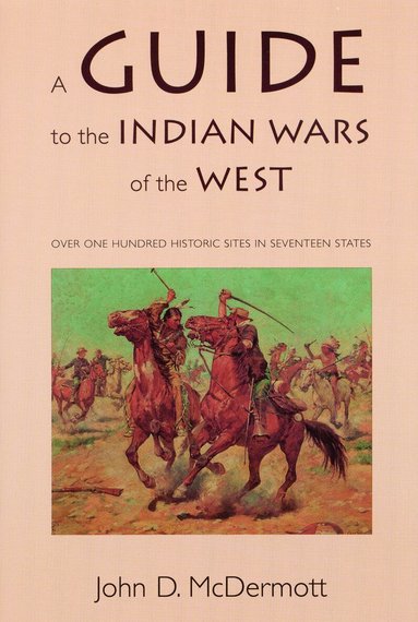 John D. McDermott - Guide to the Indian Wars of the West, Häftad