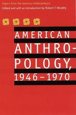 American Anthropology, 1946-1970 1