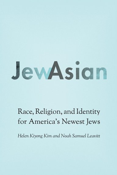 Helen Kiyong Kim, Noah Samuel Leavitt - JewAsian, Inbunden