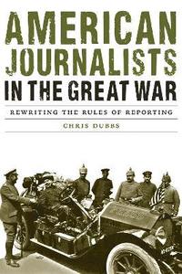 bokomslag American Journalists in the Great War