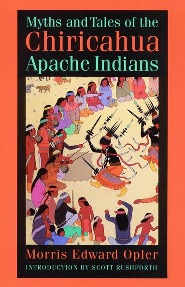 Morris E. Opler - Myths and Tales of the Chiricahua Apache Indians, Häftad