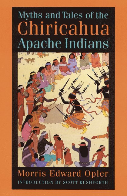 Morris E. Opler - Myths and Tales of the Chiricahua Apache Indians, Häftad