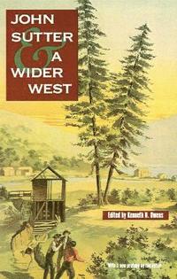bokomslag John Sutter and a Wider West
