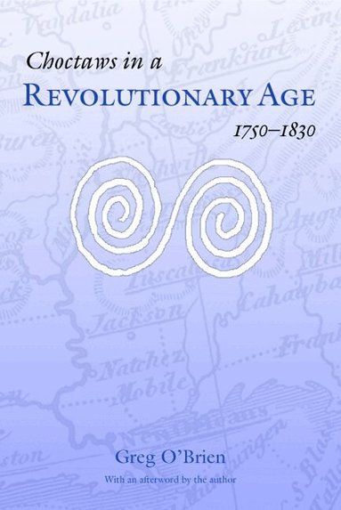 Greg O'Brien - Choctaws in a Revolutionary Age, 1750-1830, Häftad