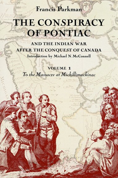 Francis Parkman - Conspiracy of Pontiac and the Indian War After the Conquest of Canada, Volume 1, Häftad