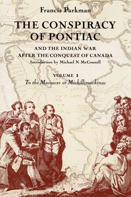 The Conspiracy of Pontiac and the Indian War after the Conquest of Canada, Volume 1 1