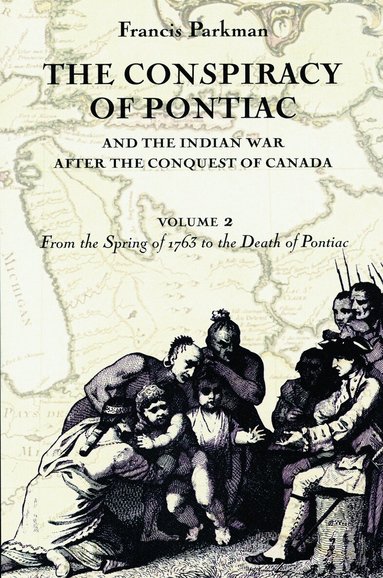 Francis Parkman - Conspiracy of Pontiac and the Indian War After the Conquest of Canada, Volume 2, Häftad