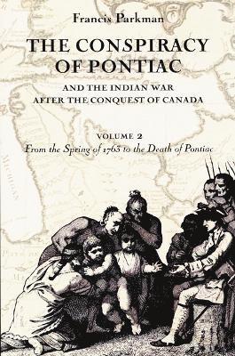 The Conspiracy of Pontiac and the Indian War after the Conquest of Canada, Volume 2 1