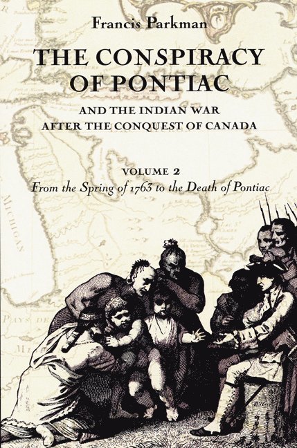 The Conspiracy of Pontiac and the Indian War after the Conquest of Canada, Volume 2 1