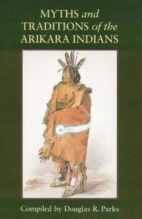 bokomslag Myths and Traditions of the Arikara Indians