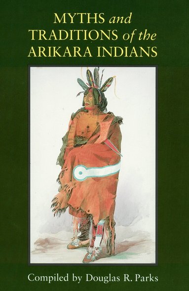 Douglas R. Parks - Myths and Traditions of the Arikara Indians, Häftad
