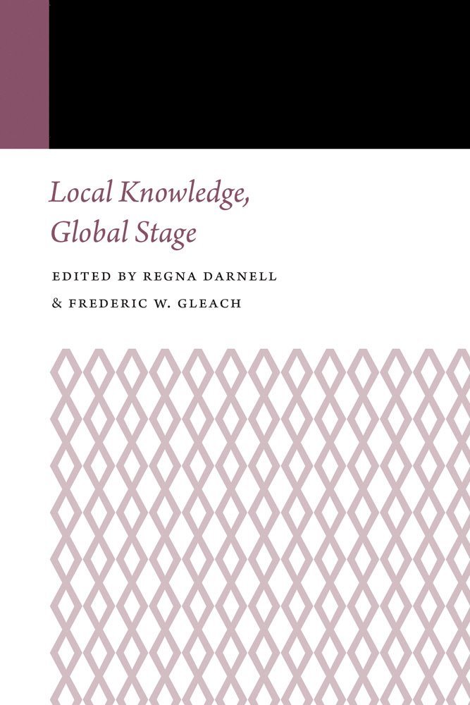 Frederic W. Gleach, Regna Darnell, Frederic W Gleach - Local Knowledge, Global Stage, Häftad