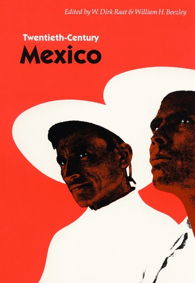 William H. Beezley, W. Dirk Raat - Twentieth-Century Mexico, Häftad