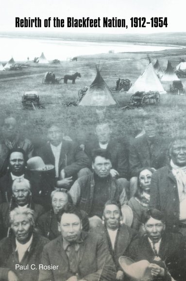 Paul C. Rosier - Rebirth of the Blackfeet Nation, 1912-1954, Häftad