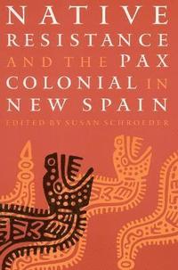bokomslag Native Resistance and the Pax Colonial in New Spain