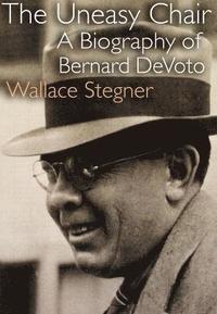 bokomslag The Uneasy Chair: A Biography of Bernard DeVoto