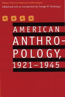 American Anthropology, 1921-1945 1