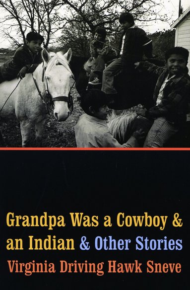 Virginia Driving Hawk Sneve - Grandpa Was a Cowboy and an Indian and Other Stories, Häftad