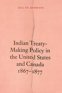bokomslag Indian Treaty-Making Policy in the United States and Canada, 1867-1877